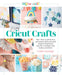Easy Cricut(r) Crafts: More Than 35 Quick, Easy, and Stylish Cutting Machine Projects Using Vinyl, Iron-On, Cardstock, Cork, Leather, and Fabric by Cori George