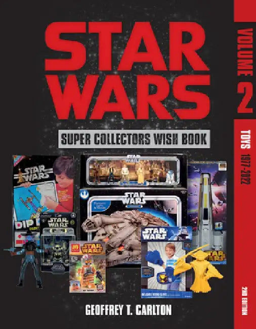 Star Wars Super Collector's Wish Book, Vol. 2: Toys, 1977-2022 by Geoffrey T. Carlton