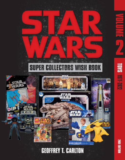 Star Wars Super Collector's Wish Book, Vol. 2: Toys, 1977-2022 by Geoffrey T. Carlton