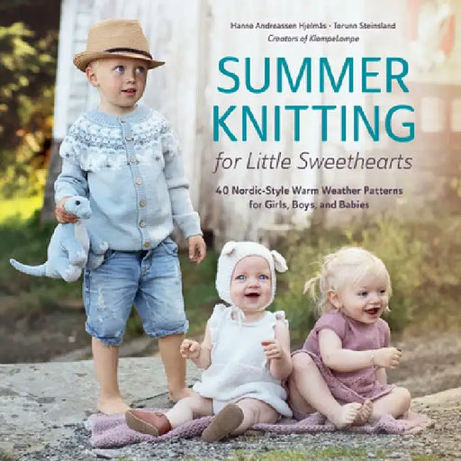 Summer Knitting for Little Sweethearts: 40 Nordic-Style Warm Weather Patterns for Girls, Boys, and Babies by Hanne Andreassen Hjelmås