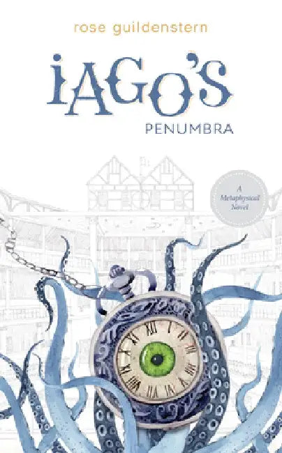 Iago's Penumbra: A Metaphysical Novel by Rose Guildenstern