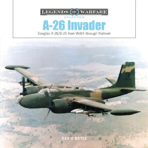 A-26 Invader: Douglas A-26/B-26 from WWII Through Vietnam by David Doyle