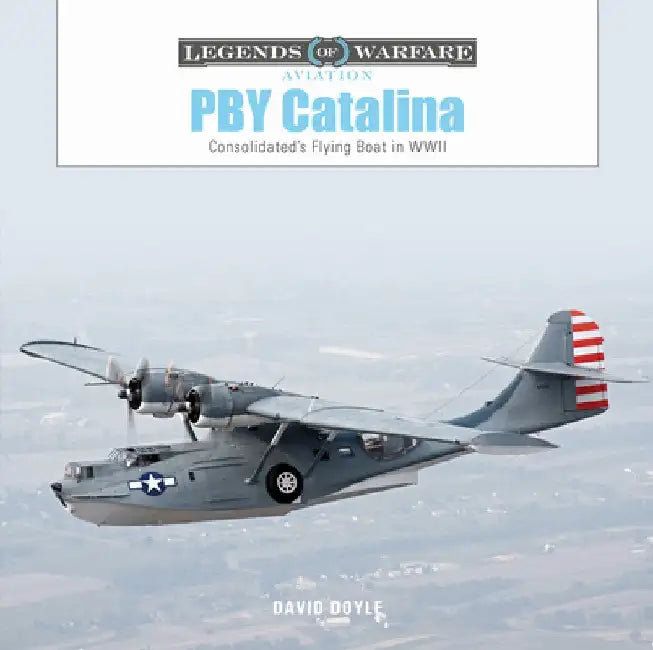 Pby Catalina: Consolidated's Flying Boat in WWII by David Doyle