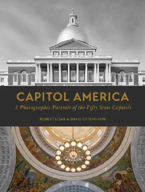 Capitol America: A Photographic Portrait of the Fifty State Capitols by Robert Lisak
