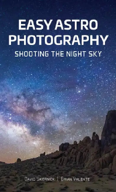 Easy Astrophotography: Shooting the Night Sky by David Skernick