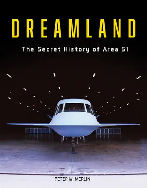 Dreamland: The Secret History of Area 51 by Peter W. Merlin