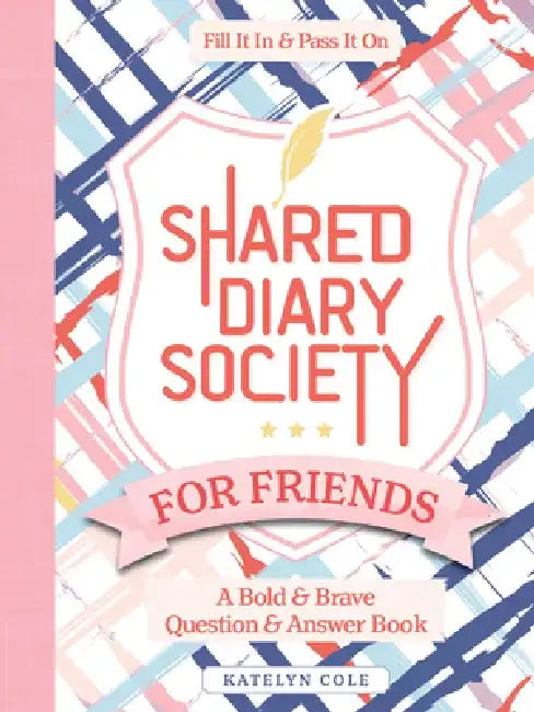 Shared Diary Society for Friends: A Bold & Brave Question & Answer Book - Fill It in & Pass It on by Better Day Books