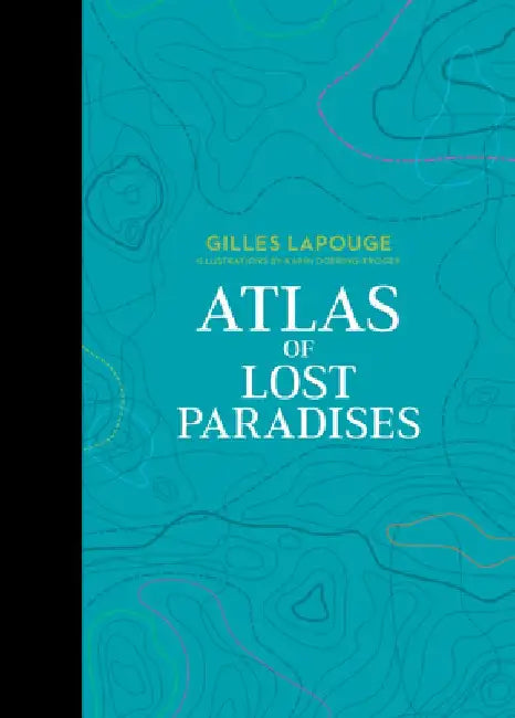 Atlas of Lost Paradises by Gilles Lapouge