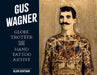 Gus Wagner: Globe Trotter and Hand Tattoo Artist by Alan Govenar