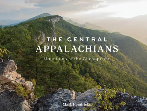 The Central Appalachians: Mountains of the Chesapeake by Mark Hendricks