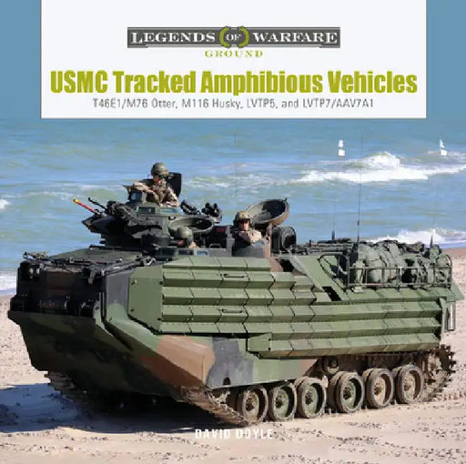 USMC Tracked Amphibious Vehicles: T46e1/M76 Otter, M116 Husky, Lvtp5, and Lvtp7/Aav7a1 by David Doyle