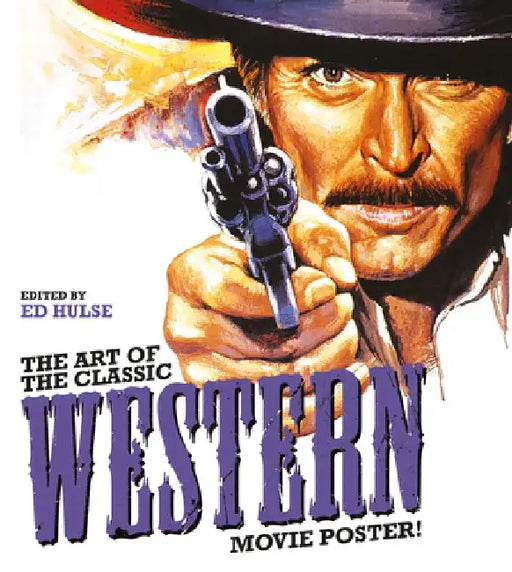 The Art of the Classic Western Movie Poster by Ed Hulse