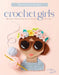 Crochet Girls: 10 Sweet & Simple Friends to Crochet & Appliqué by Colleen Lynch
