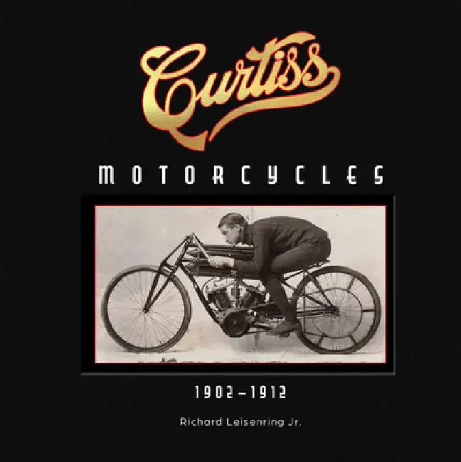 Curtiss Motorcycles: 1902-1912 by Richard Leisenring