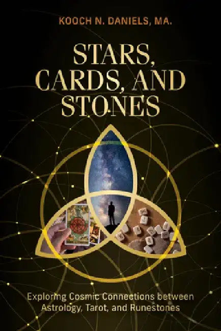 Stars, Cards, and Stones: Exploring Cosmic Connections Between Astrology, Tarot, and Runestones by Kooch N. Daniels