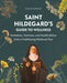 Saint Hildegard's Guide to Wellness: Herbalism, Nutrition, and Health Advice from a Trailblazing Medieval Nun by Holger Vornholt