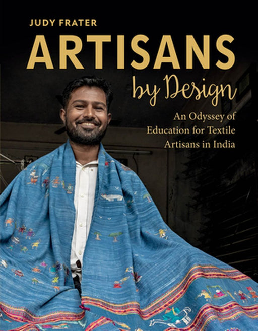 Artisans by Design: An Odyssey of Education for Textile Artisans in India by Judy Frater