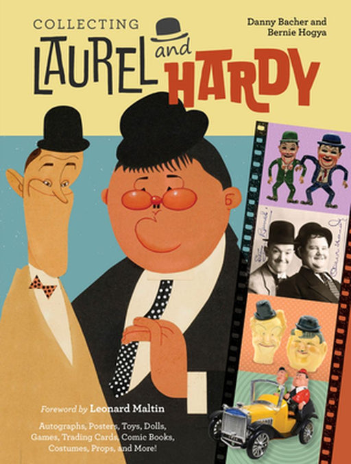 Collecting Laurel & Hardy: Autographs, Posters, Toys, Dolls, Games, Trading Cards, Comic Books, Costumes, Props, and More! by Danny Bacher