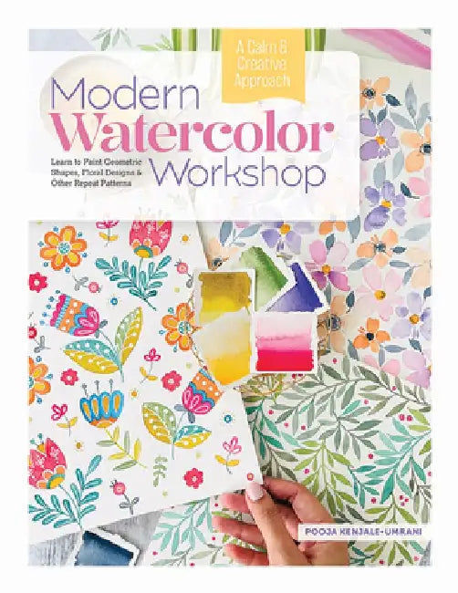 Modern Watercolor Workshop: Learn to Paint Geometric Shapes, Floral Designs & Other Repeat Patterns - A Calm & Creative Approach by Pooja Kenjale-Umrani