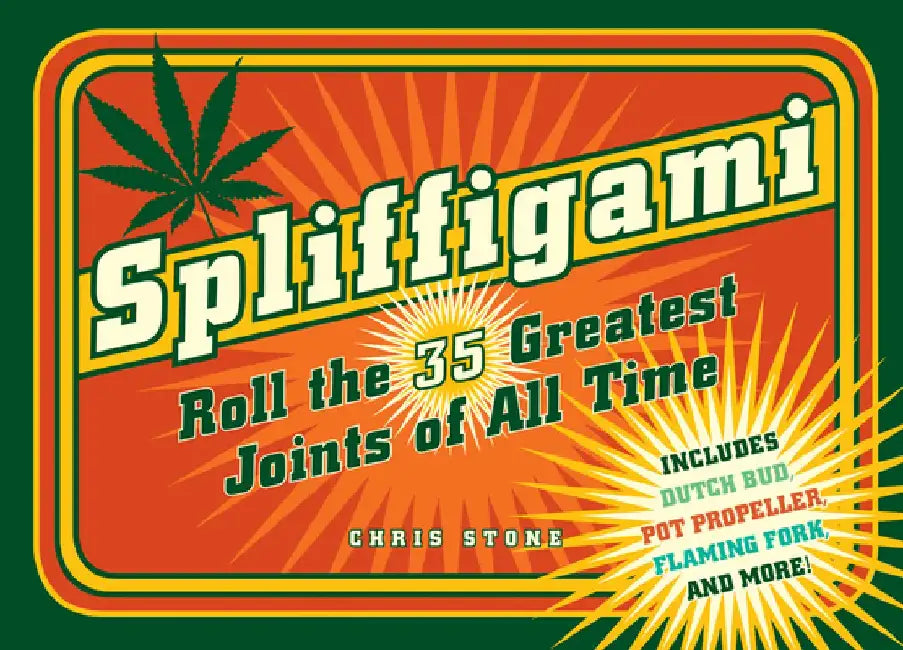 Spliffigami: Roll the 35 Greatest Joints of All Times by Chris Stone