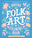 Modern Folk Art Coloring Book: 60 Patterns to Boost Joy, Relaxation & Creativity by Dawn Nicole Warnaar