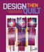 Design Then Quilt: A Dynamic Guide to Creating Stunning Modern Quilts by Irene Roderick