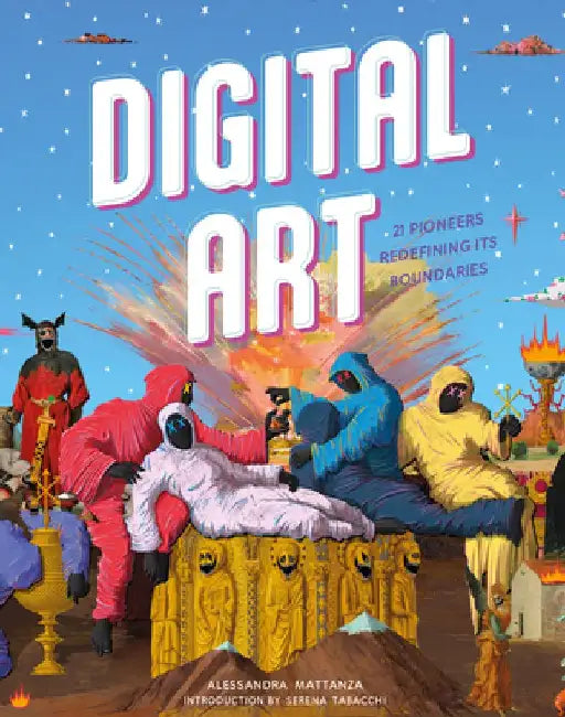 Digital Art: 20 Pioneers Redefining Its Boundaries by Alessandra Mattanza