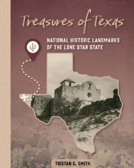 Treasures of Texas: National Historic Landmarks of the Lone Star State by Tristan G. Smith