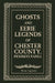 Ghosts and Eerie Legends of Chester County, Pennsylvania by Kevin Lagowski