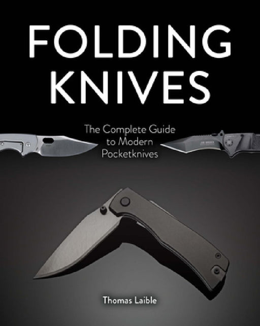 Folding Knives: The Complete Guide to Modern Pocketknives by Thomas Laible