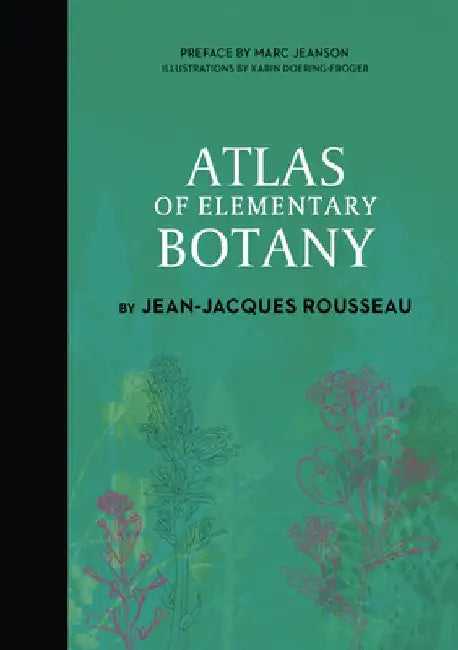 Atlas of Elementary Botany by Jean-Jacques Rousseau by Jean-Jacques Rousseau