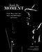Inside the Moment: Iconic Blues, Soul, Jazz, Rock, and R&B Images and History by Joseph A. Rosen, Scott Barretta, Steve Berkowitz
