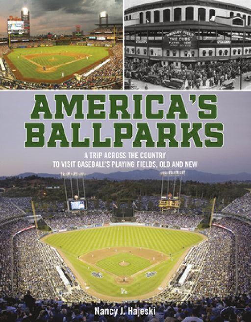 America's Ballparks: A Trip Across the Country to Visit Baseball's Playing Fields, Old and New by Nancy J. Hajeski