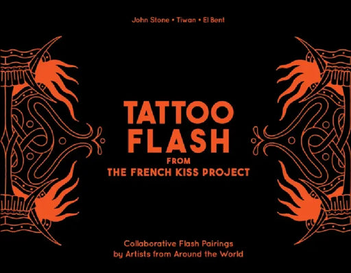 Tattoo Flash from the French Kiss Project: Collaborative Flash Pairings by Tattoo Artists from Around the World by John Stone, Tiwan, El Bent