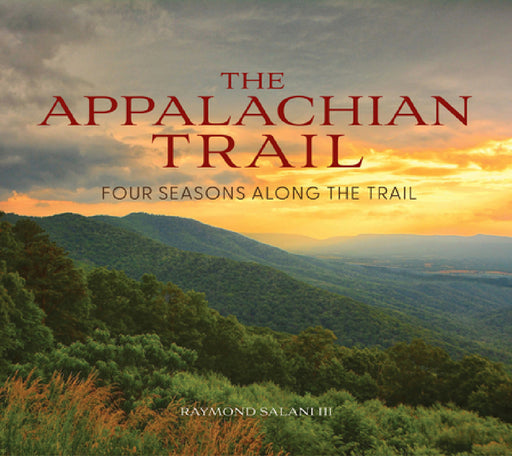 The Appalachian Trail: Four Seasons Along the Trail by Raymond Salani