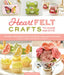 Heartfelt Crafts to Make and Give: 18 Pretty and Practical Felt Projects for Home Décor and More (Banners, Coasters, Houseplants, Garlands) by Laura Nightingale