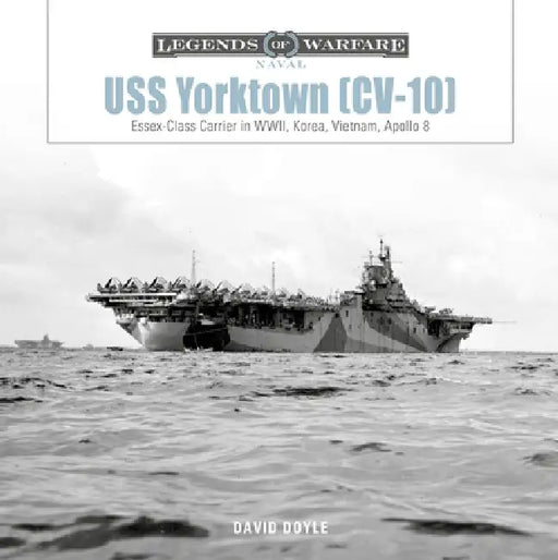 USS Yorktown (CV-10): Essex-Class Carrier in Wwii, Korea, Vietnam, Apollo 8 by David Doyle