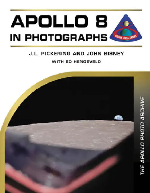 Apollo 8 in Photographs: The Apollo Photo Archive by J. L. Pickering, John Bisney, Ed Hengeveld