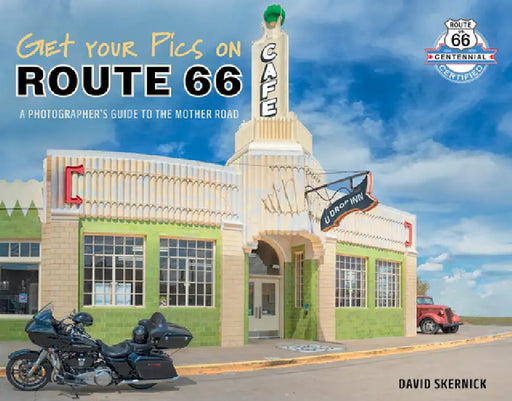 Get Your Pics on Route 66: A Photographer's Guide to the Mother Road by David Skernick
