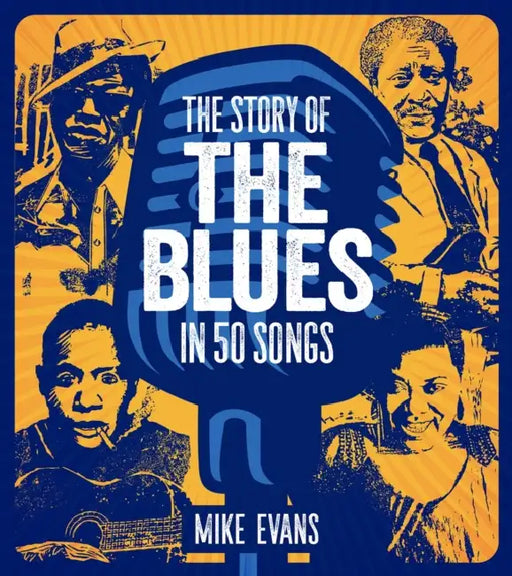 The Story of the Blues in 50 Songs by Mike Evans, Shelley Ritter, Evans