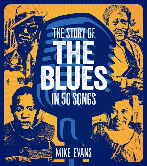 The Story of the Blues in 50 Songs by Mike Evans, Shelley Ritter, Evans