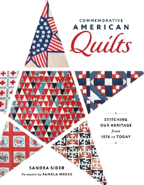 Commemorative American Quilts: Stitching Our Heritage from 1876 to Today by Sandra Sider, Pamela Weeks