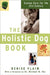 The Holistic Dog Book: Canine Care for the 21st Century by Michael W. Fox, Denise Flaim