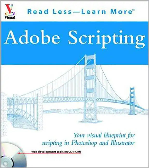 Adobe Scripting: Your Visual Blueprint to Scripting in Photoshop and Illustrator by Chandler McWilliams