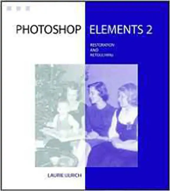 Photoshop Elements 2 Restoration And Retouching by Laurie Ulrich Fuller