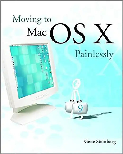 Moving To Mac Os X Painlessly by Gene Steinberg