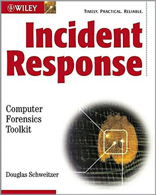 Incident Response: Computer Forensics Toolkit by Douglas Schweitzer
