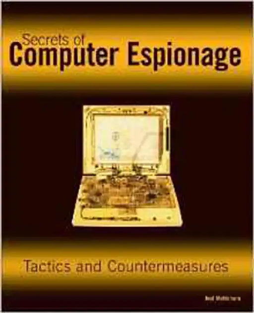 Secrets Of Computer Espionage: Tactics and Countermeasures by Joel McNamara