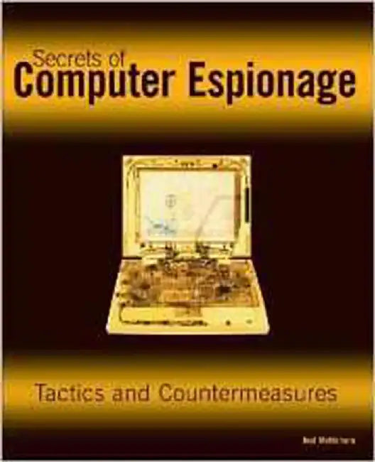 Secrets Of Computer Espionage: Tactics and Countermeasures by Joel McNamara