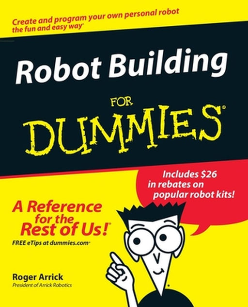 Robot Building for Dummies by Roger Arrick